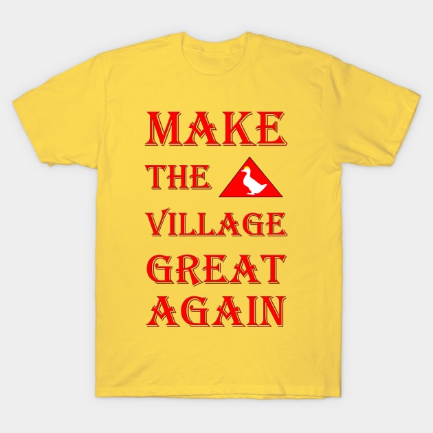 untitled goose fans , anti trump funny design make the village great again , honk T-Shirt by OsOsgermany